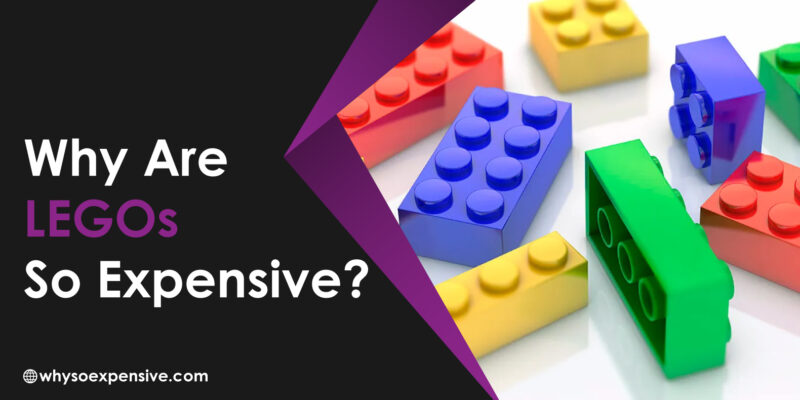 Why Are LEGOs So Expensive? Why-Are-LEGOs-So-Expensive