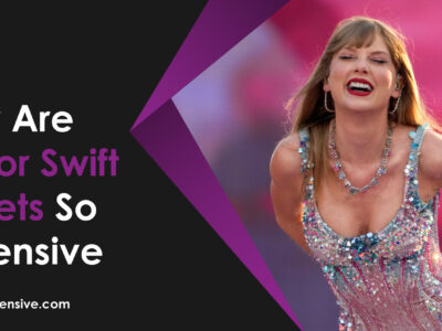 Why Are Taylor Swift Tickets So Expensive