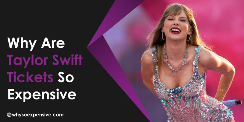 Why Are Taylor Swift Tickets So Expensive? Why Are Taylor Swift Tickets So Expensive