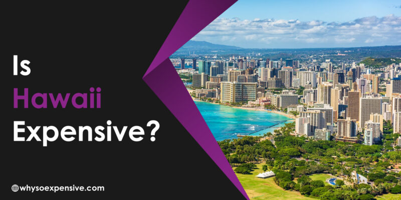 Is Hawaii Expensive? - The Cost Budget of Visiting this Island Is Hawaii Expensive